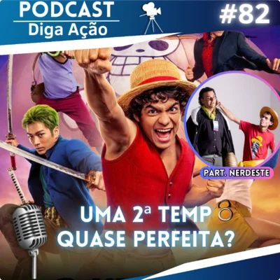 Diga Ação- Podcast! • O que a gente achou de One Piece 2ª temporada!! (Part. @nerdestepb ) EP #82