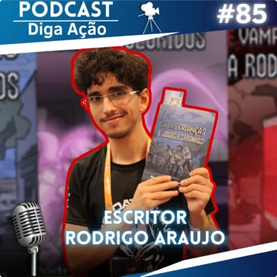 Diga Ação- Podcast! • Escritor Rodrigo Araujo (Tudo sobre seus livros e inspirações) | EP #85