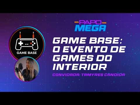 Game Base: o evento de games do interior | Papo Mega #02