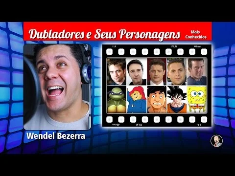 Wendel Bezerra - Dubladores e Seus Personagens